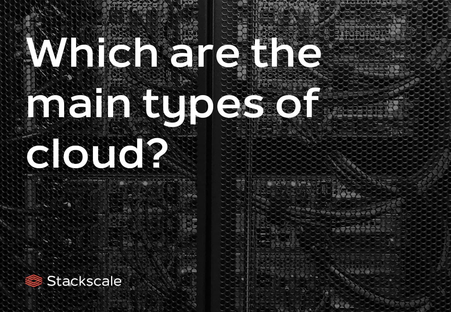 types-of-cloud-and-their-main-features-stackscale